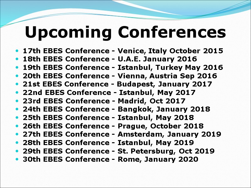Upcoming Conferences 17th EBES Conference - Venice, Italy October 2015 18th EBES Conference -